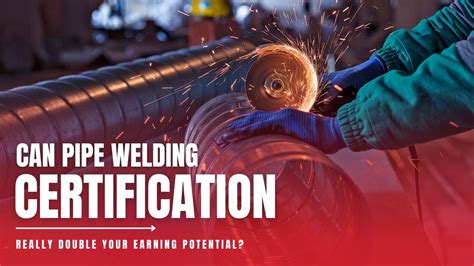 Certified Pipe Welder .